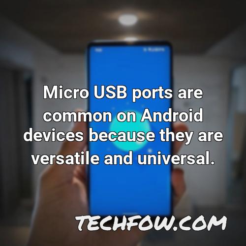 micro usb ports are common on android devices because they are versatile and universal