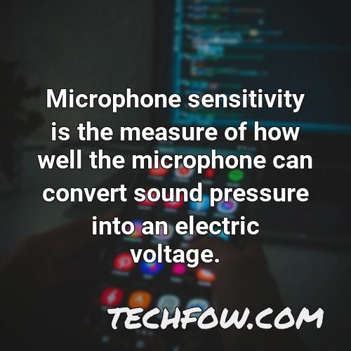 microphone sensitivity is the measure of how well the microphone can convert sound pressure into an electric voltage