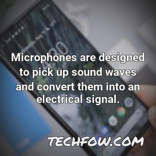 microphones are designed to pick up sound waves and convert them into an electrical signal