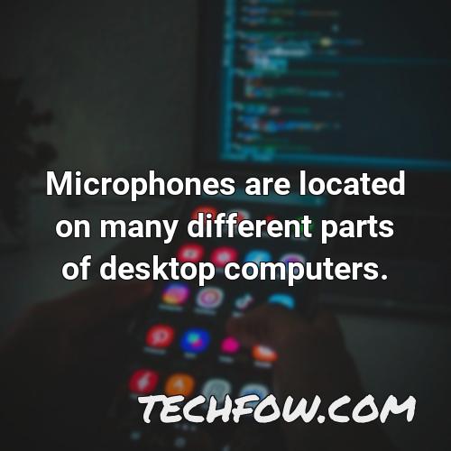 microphones are located on many different parts of desktop computers