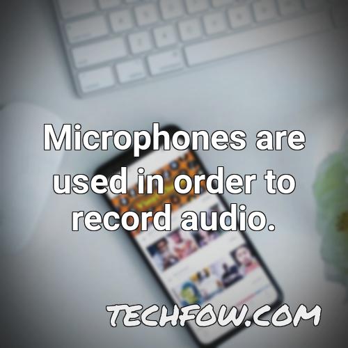 microphones are used in order to record audio