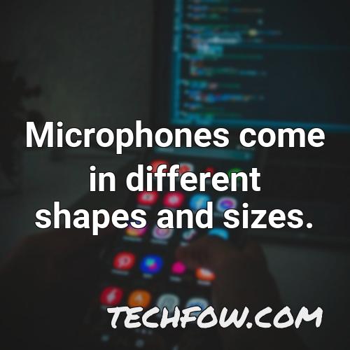 microphones come in different shapes and sizes