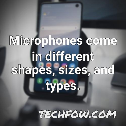 microphones come in different shapes sizes and types
