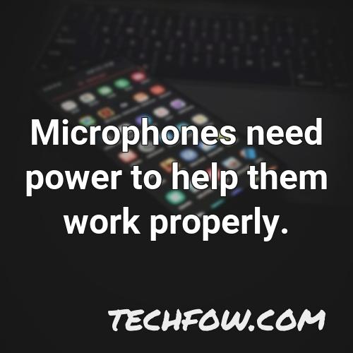 microphones need power to help them work properly