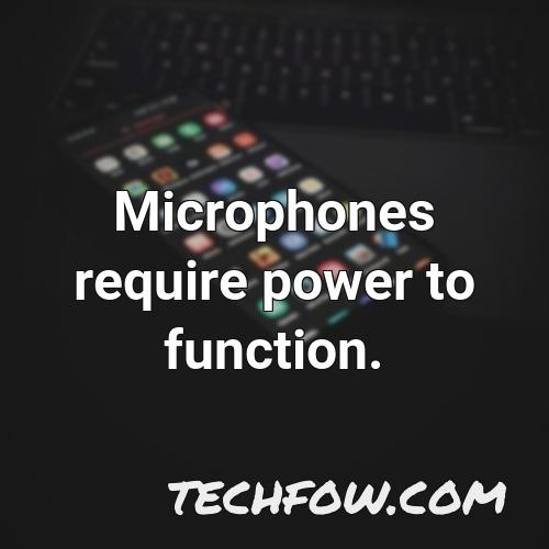 microphones require power to function