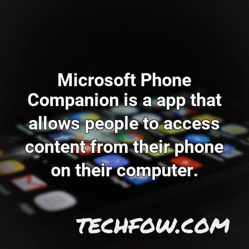 microsoft phone companion is a app that allows people to access content from their phone on their computer