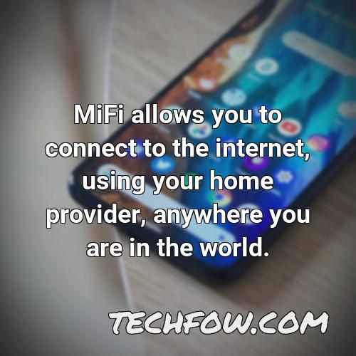 mifi allows you to connect to the internet using your home provider anywhere you are in the world