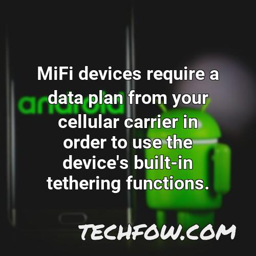 mifi devices require a data plan from your cellular carrier in order to use the device s built in tethering functions