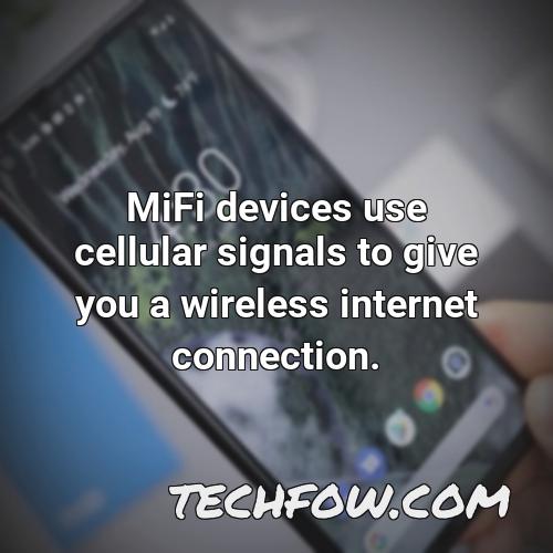 mifi devices use cellular signals to give you a wireless internet connection