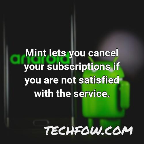 mint lets you cancel your subscriptions if you are not satisfied with the service