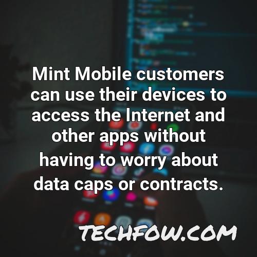mint mobile customers can use their devices to access the internet and other apps without having to worry about data caps or contracts