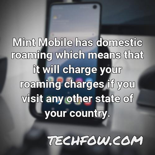 mint mobile has domestic roaming which means that it will charge your roaming charges if you visit any other state of your country