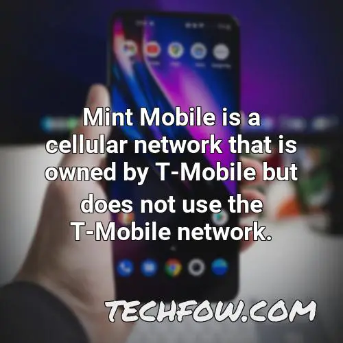 mint mobile is a cellular network that is owned by t mobile but does not use the t mobile network