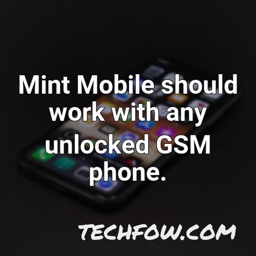 mint mobile should work with any unlocked gsm phone