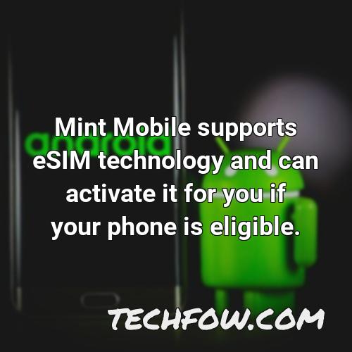 mint mobile supports esim technology and can activate it for you if your phone is eligible