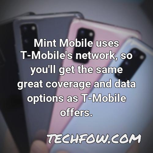 mint mobile uses t mobile s network so you ll get the same great coverage and data options as t mobile offers