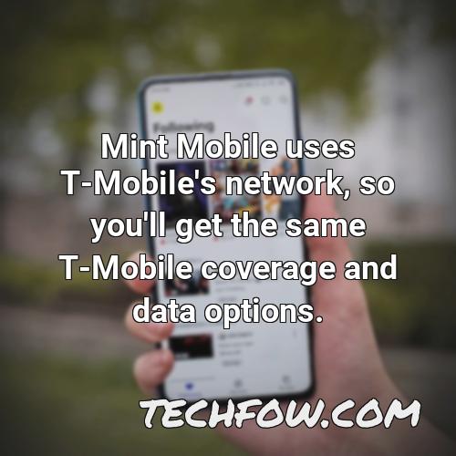 mint mobile uses t mobile s network so you ll get the same t mobile coverage and data options