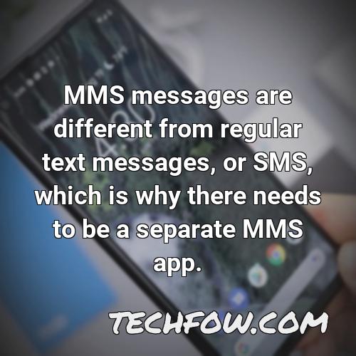 mms messages are different from regular text messages or sms which is why there needs to be a separate mms app