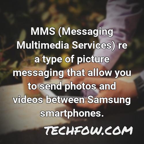 mms messaging multimedia services re a type of picture messaging that allow you to send photos and videos between samsung smartphones