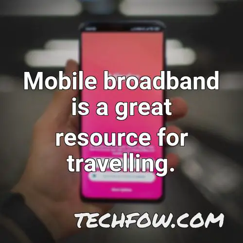 mobile broadband is a great resource for travelling