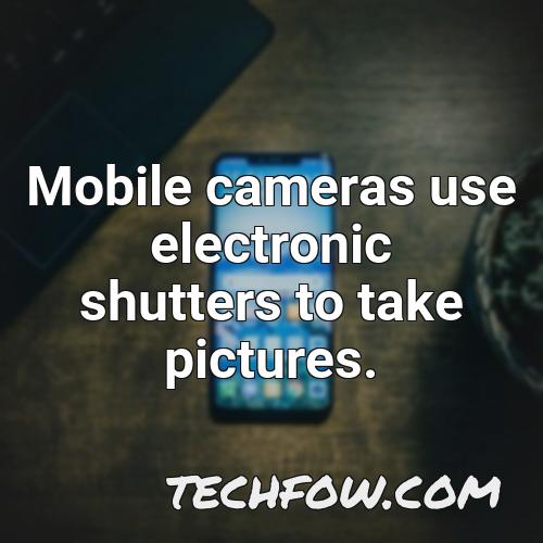 mobile cameras use electronic shutters to take pictures
