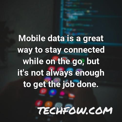 mobile data is a great way to stay connected while on the go but it s not always enough to get the job done