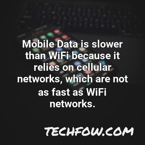 mobile data is slower than wifi because it relies on cellular networks which are not as fast as wifi networks