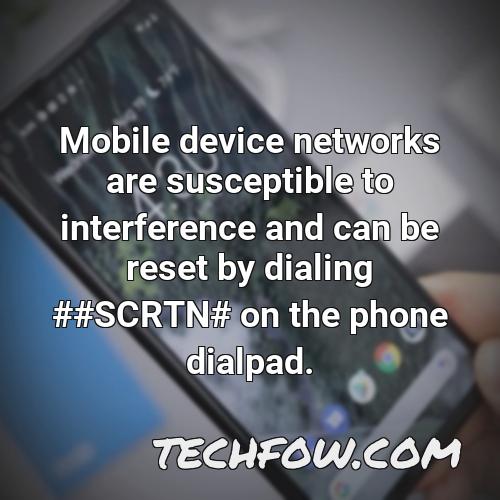 mobile device networks are susceptible to interference and can be reset by dialing scrtn on the phone dialpad