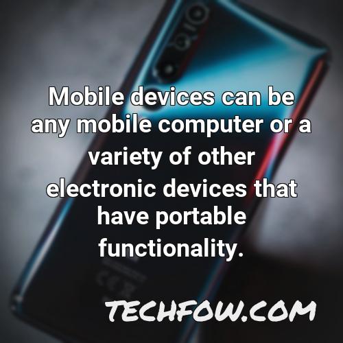 mobile devices can be any mobile computer or a variety of other electronic devices that have portable functionality