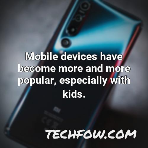 mobile devices have become more and more popular especially with kids