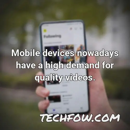 mobile devices nowadays have a high demand for quality videos