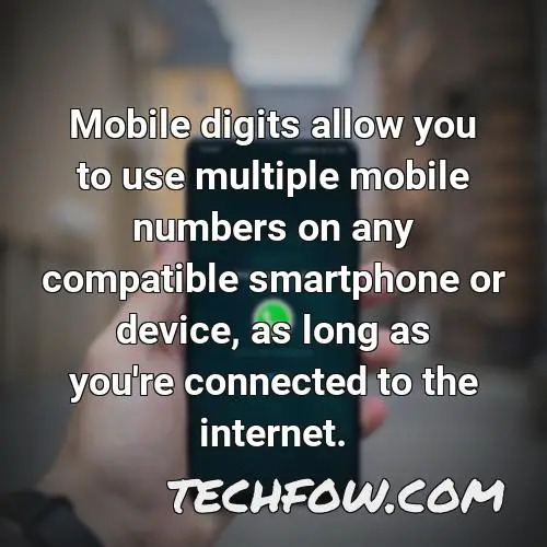 mobile digits allow you to use multiple mobile numbers on any compatible smartphone or device as long as you re connected to the internet
