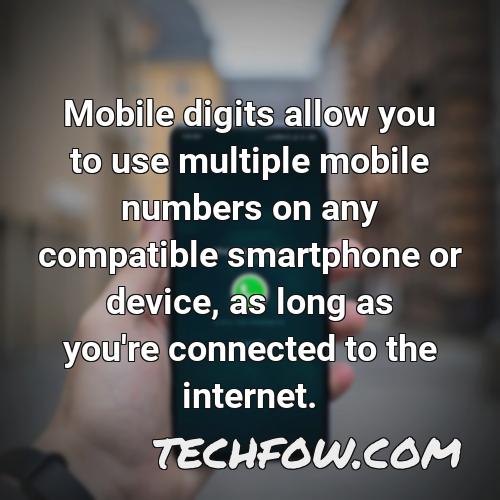 mobile digits allow you to use multiple mobile numbers on any compatible smartphone or device as long as you re connected to the internet