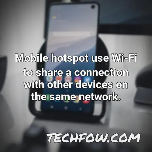 mobile hotspot use wi fi to share a connection with other devices on the same network