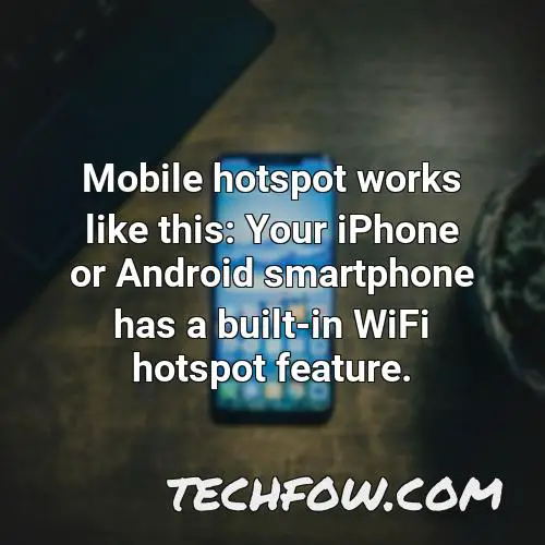 mobile hotspot works like this your iphone or android smartphone has a built in wifi hotspot feature