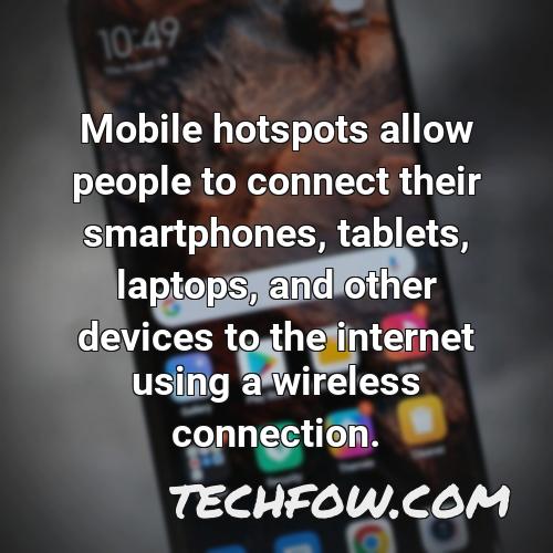 mobile hotspots allow people to connect their smartphones tablets laptops and other devices to the internet using a wireless connection
