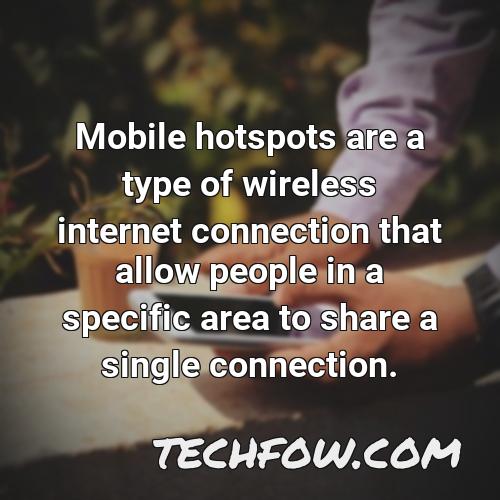 mobile hotspots are a type of wireless internet connection that allow people in a specific area to share a single connection