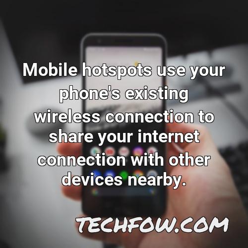 mobile hotspots use your phone s existing wireless connection to share your internet connection with other devices nearby