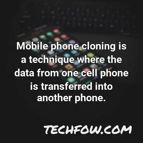 mobile phone cloning is a technique where the data from one cell phone is transferred into another phone
