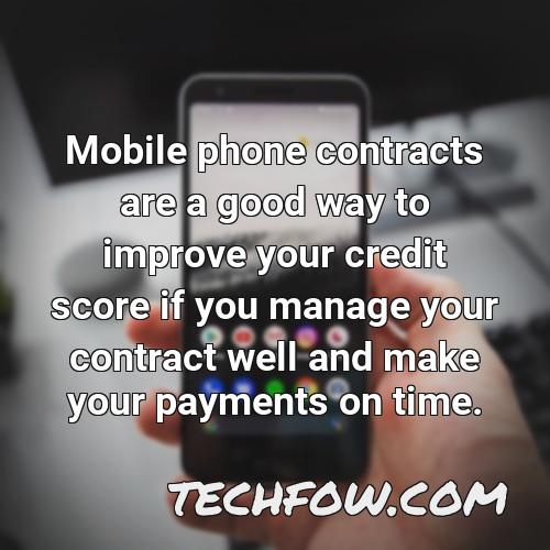 mobile phone contracts are a good way to improve your credit score if you manage your contract well and make your payments on time