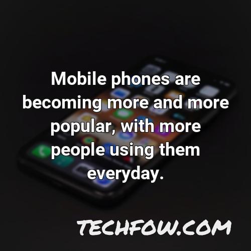 mobile phones are becoming more and more popular with more people using them everyday