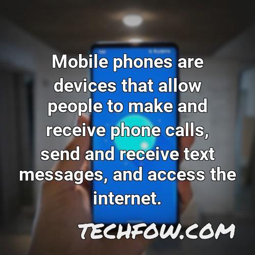 mobile phones are devices that allow people to make and receive phone calls send and receive text messages and access the internet