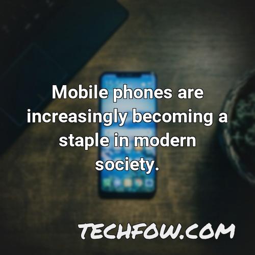 mobile phones are increasingly becoming a staple in modern society