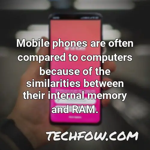 mobile phones are often compared to computers because of the similarities between their internal memory and ram