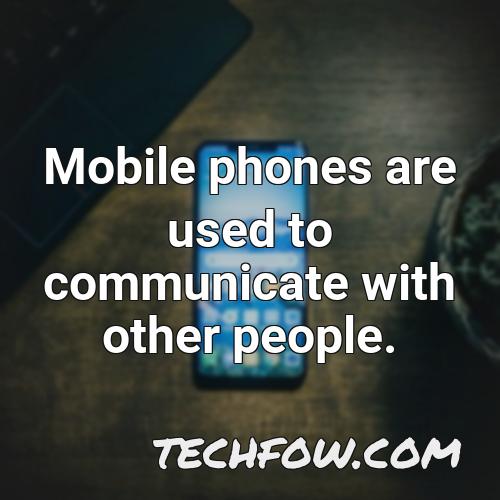 mobile phones are used to communicate with other people 1