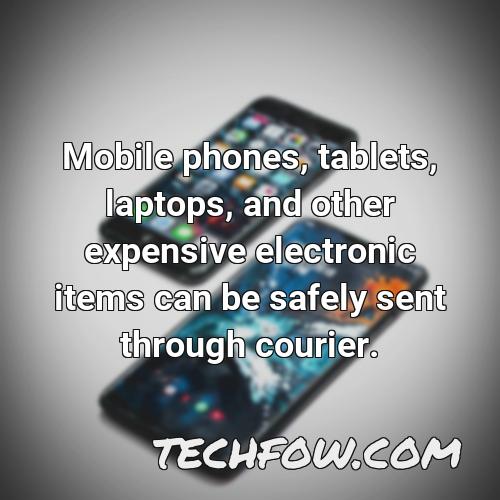 mobile phones tablets laptops and other expensive electronic items can be safely sent through courier