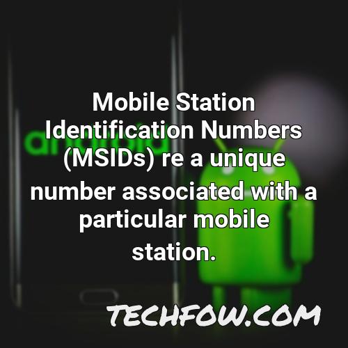 mobile station identification numbers msids re a unique number associated with a particular mobile station