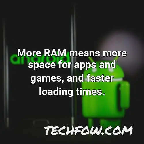 more ram means more space for apps and games and faster loading times