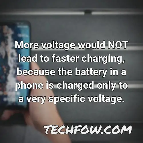more voltage would not lead to faster charging because the battery in a phone is charged only to a very specific voltage