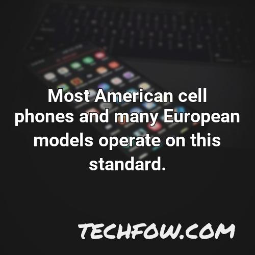 most american cell phones and many european models operate on this standard